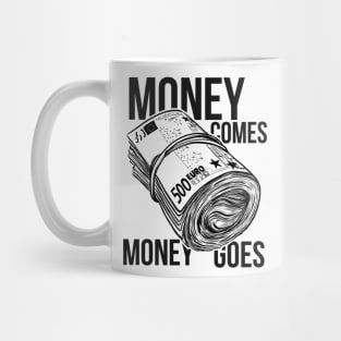 Money comes money goes Mug